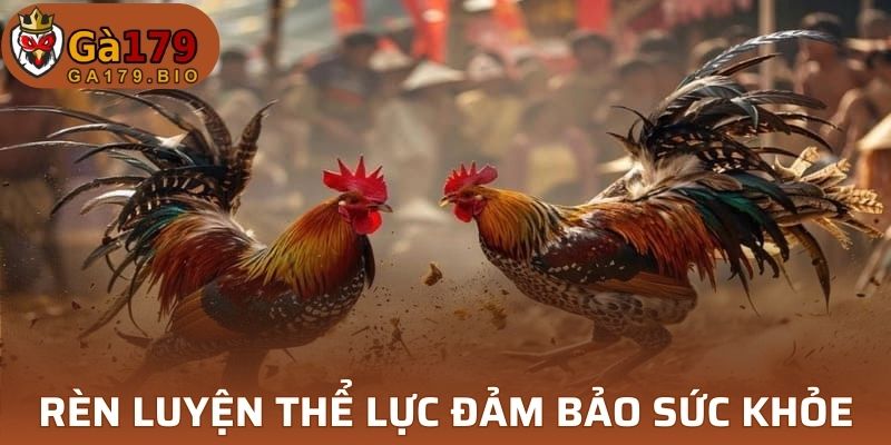 Việc rèn luyện thể lực đảm bảo sức khỏe