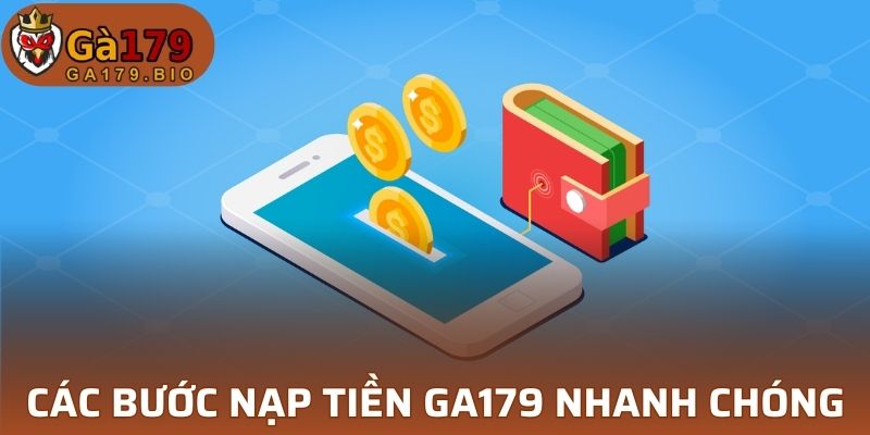 Các bước nạp tiền GA179 nhanh chóng cho người mới