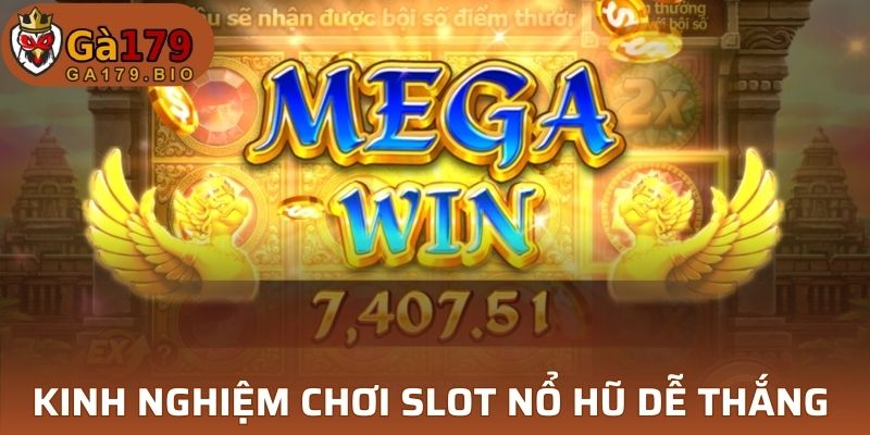 Các kinh nghiệm chơi slot Nổ Hũ GA179 dễ thắng nhất 