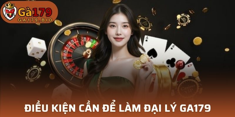 Điều kiện cần để làm đại lý GA179