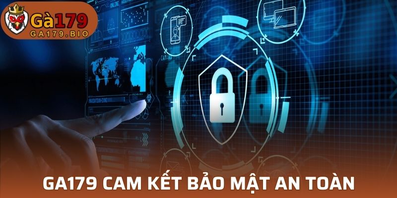 GA179 cam kết bảo mật an toàn cho toàn bộ thông tin