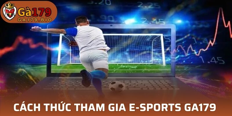 Hướng dẫn cách thức tham gia E-sports GA179 