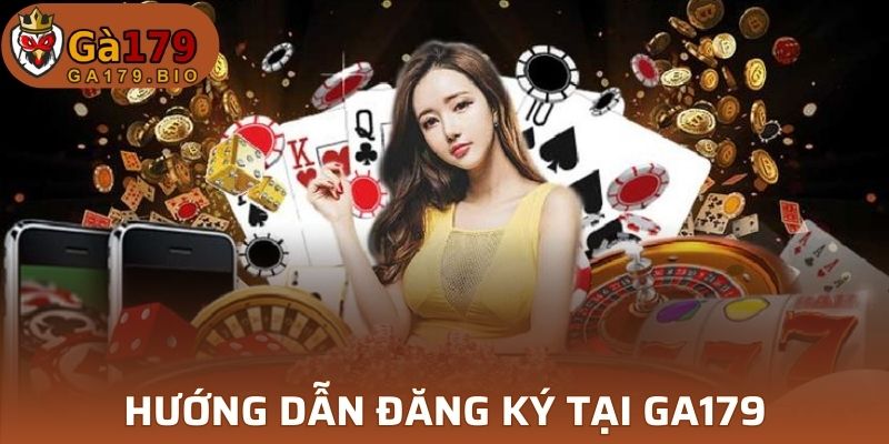 Hướng dẫn đăng ký tham gia cá cược tại GA179