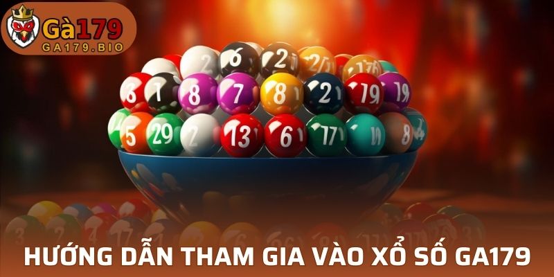 Hướng dẫn tham gia vào xổ số tại GA179 chi tiết