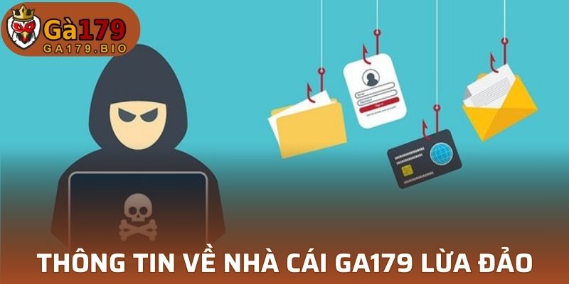 Thông tin phổ biến về nhà cái GA179 lừa đảo