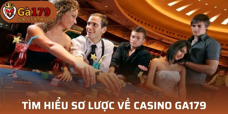 Tìm hiểu sơ lược về casino tại GA179