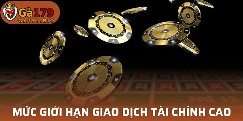 VIP GA179 giới hạn giao dịch